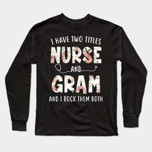 funny nurse and gram titles mother day long sleeve t-shirt